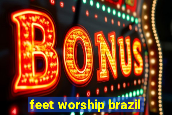 feet worship brazil